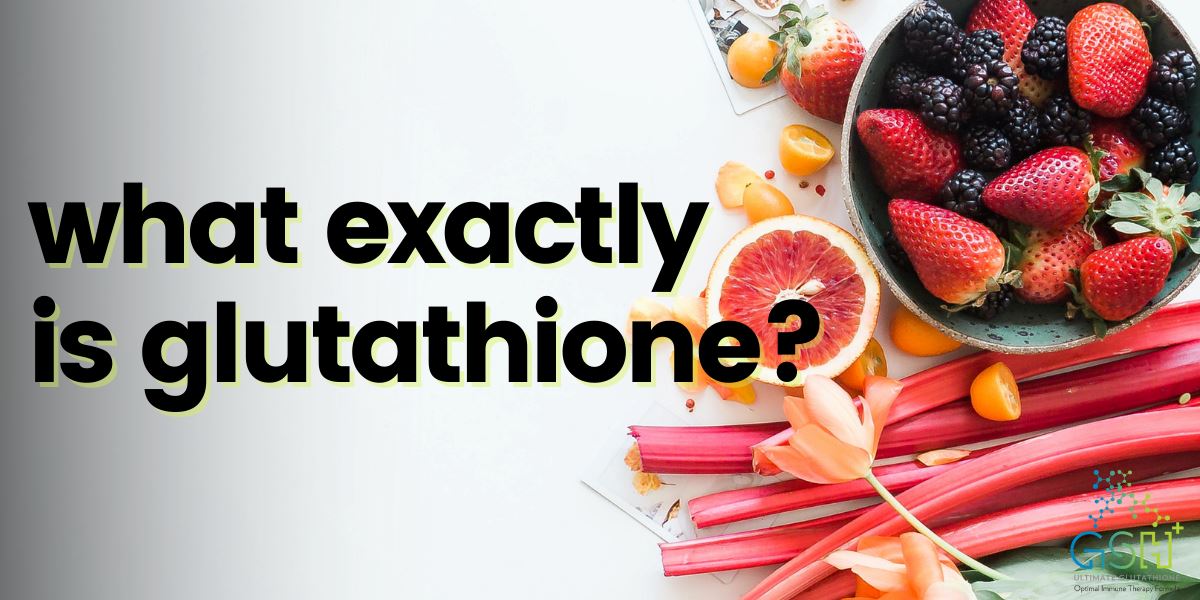 What Exactly Is Glutathione Anyway?